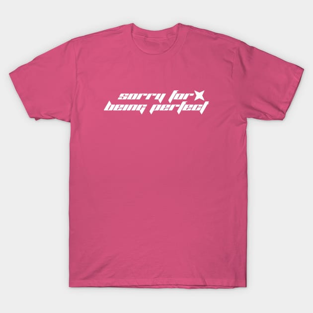 Sorry for Being Perfect - Y2K Vibes T-Shirt by The90sMall